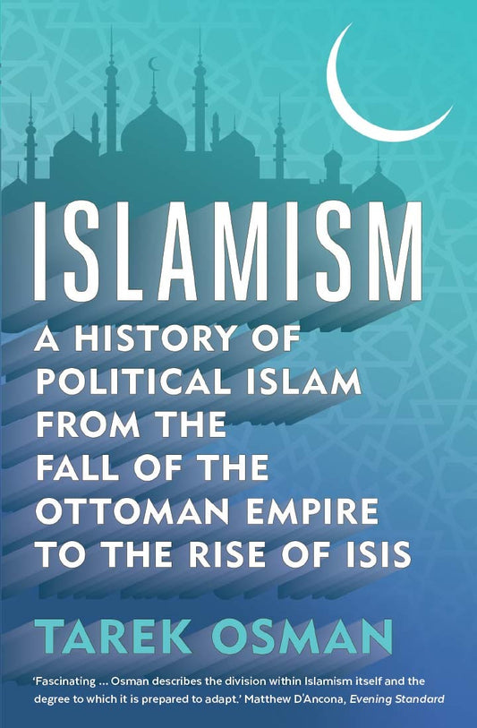 Book cover of Islamism: A History of Political Islam From the Fall of the Ottoman Empire to the Rise of ISIS by Tarek Osman