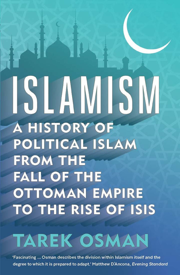 Book cover of Islamism: A History of Political Islam From the Fall of the Ottoman Empire to the Rise of ISIS by Tarek Osman