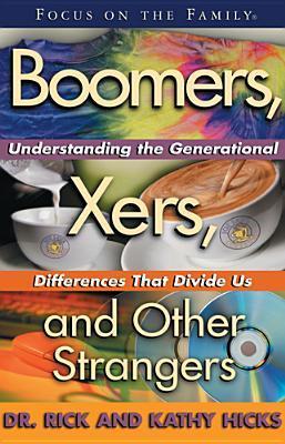 Book cover of Boomers, Xers, And Other Strangers: Understanding The Generational Differences That Divide Us by Rick Hicks, Kathy Hicks