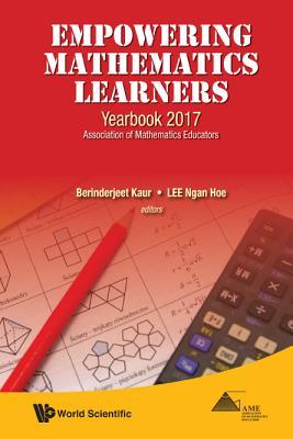 Book cover of Empowering Mathematics Learners: Yearbook 2017, Association of Mathematics Educators by Berinderjeet Kaur & Ngan Hoe Lee, Ngan Hoe Lee (Ed.)