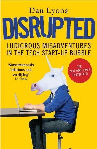 Book cover of Disrupted: Ludicrous Misadventures In The Tech Start-up Bubble by Dan  Lyons