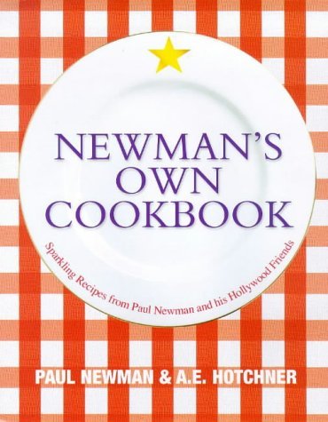 Book cover of Newman's Own Cookbook: Sparkling Recipes From Paul Newman And His Hollywood Friends by Paul   Newman, A.E. Hotchner