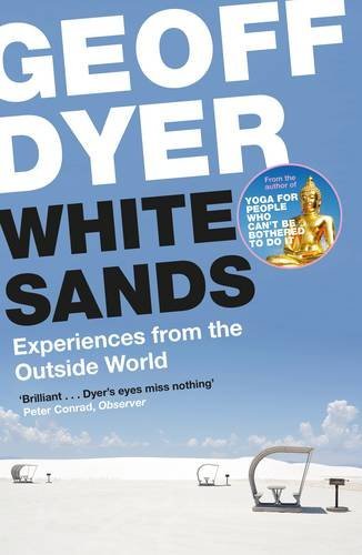 Book cover of White Sands: Experiences From The Outside World by Geoff Dyer