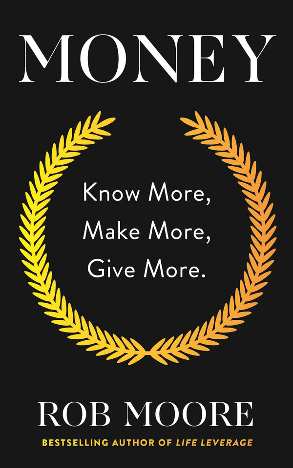 Book cover of Money: Know More, Make More, Give More by Rob Moore