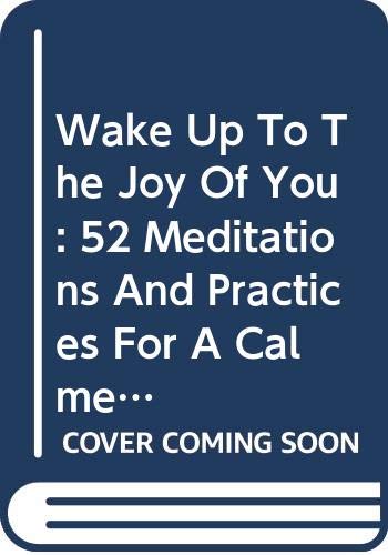 Book cover of Wake Up To The Joy Of You: 52 Meditations And Practices For A Calmer, Happier, More Mindful Life by Agapi Stassinopoulos