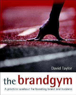 Book cover of The Brandgym: A Practical Workout For Boosting Brand And Business by David Taylor