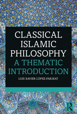 Book cover of Classical Islamic Philosophy by Luis Xavier Lopez-Farjeat