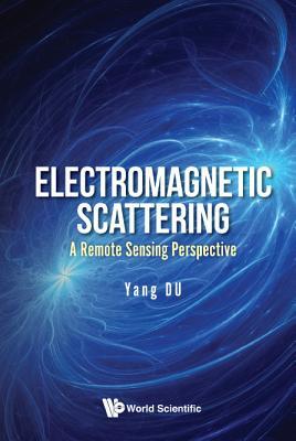 Book cover of Electromagnetic Scattering: A Remote Sensing Perspective by Yang Du (Ed.)