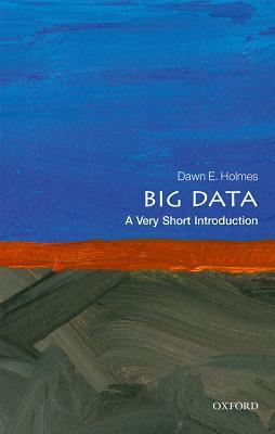 Book cover of Big Data: A Very Short Introduction by Dawn E. Holmes