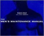 Book cover of The Men's Maintenance Manual by Robin Rout, Dean Hodkin, Dean Hodgkin