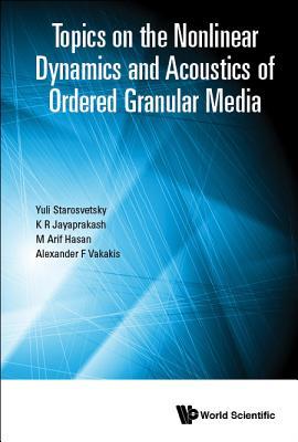 Book cover of Topics on Nonlinear Dynamics & Acoustics of Granular Media by K R Jayaprakash M Ar Yuli Starosvetsky, K R Jayaprakash, M Arif Hasan