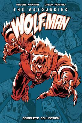 Book cover of Astounding Wolf-Man Complete Collection by Robert Kirkman, Jason Howard (Illus.)