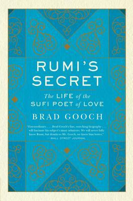 Book cover of Rumi's Secret: The Life of the Sufi Poet of Love by Brad Gooch