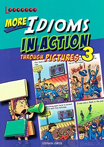 Book cover of More Idioms In Action Through Pictures 3 by Stephen Curtis
