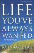 Book cover of The Life You've Always Wanted: Spiritual Disciplines For Ordinary People by John Ortberg
