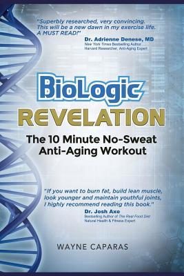 Book cover of Biologic Revelation: The 10 Minute No-Sweat Anti-Aging Workout by Wayne Caparas