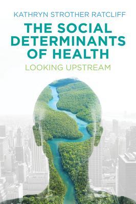 Book cover of The Social Determinants Of Health: Looking Upstream by Kathryn Strother Ratcliff