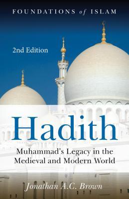 Book cover of Hadith: Muhammad's Legacy In The Medieval And Modern World by Jonathan A.C. Brown
