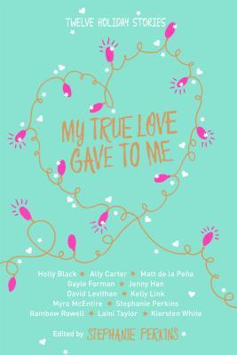 Book cover of My True Love Gave To Me by Stephanie Perkins