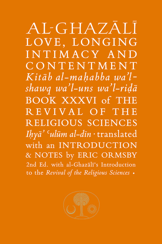 Book cover of Al-Ghazali On Love, Longing, Intimacy & Contentment by Abu Hamid al-Ghazali, Eric Ormsby (Trans.)
