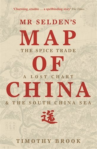 Book cover of Mr Selden's Map Of China: The Spice Trade, A Lost Chart & The South China Sea by Timothy Brook