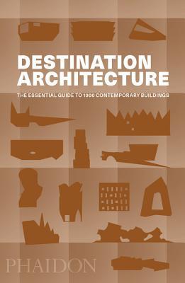 Book cover of Destination Architecture: The Essential Guide To 1000 Contemporary Buildings by Phaidon Press