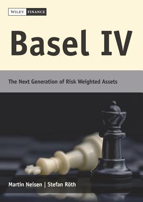 Book cover of Basel Iv: The Next Generation of Risk Weighted Assets by Martin Neisen, Stefan Röth