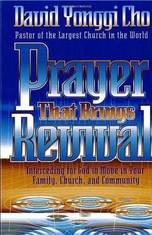 Book cover of Prayer That Brings Revival: Interceding For God To Move In Your Family, Church, And Community by David Yonngi Cho