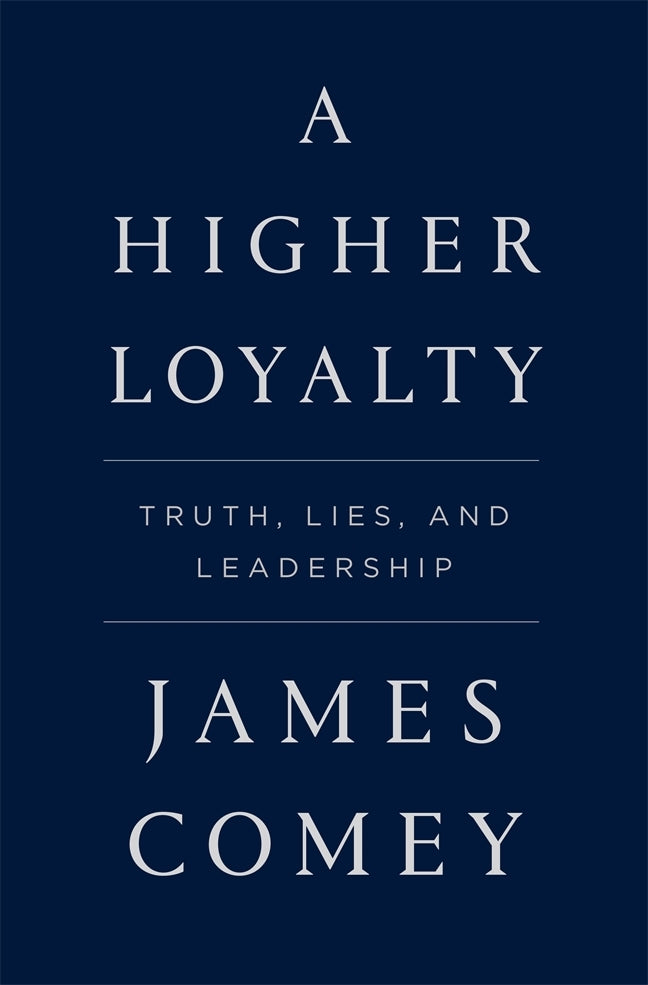 Book cover of A Higher Loyalty: Truth, Lies, and Leadership by James Comey