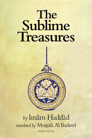 Book cover of The Sublime Treasures by الحبيب عبد الله بن علوي الحداد الحضرمي الشافعي, ʻAbd Allāh ibn ʻAlawī al-Ḥaddād, Mostafa al-Badawi (Translation)