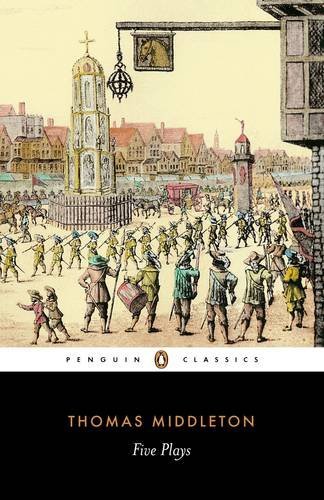 Book cover of Five Plays by Thomas Middleton, Bryan Loughrey (Ed.), Neil Taylor (Ed.)