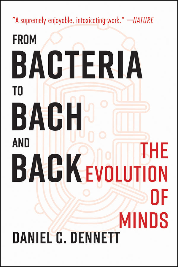 Book cover of From Bacteria to Bach and Back: The Evolution of Minds by Daniel C. Dennett