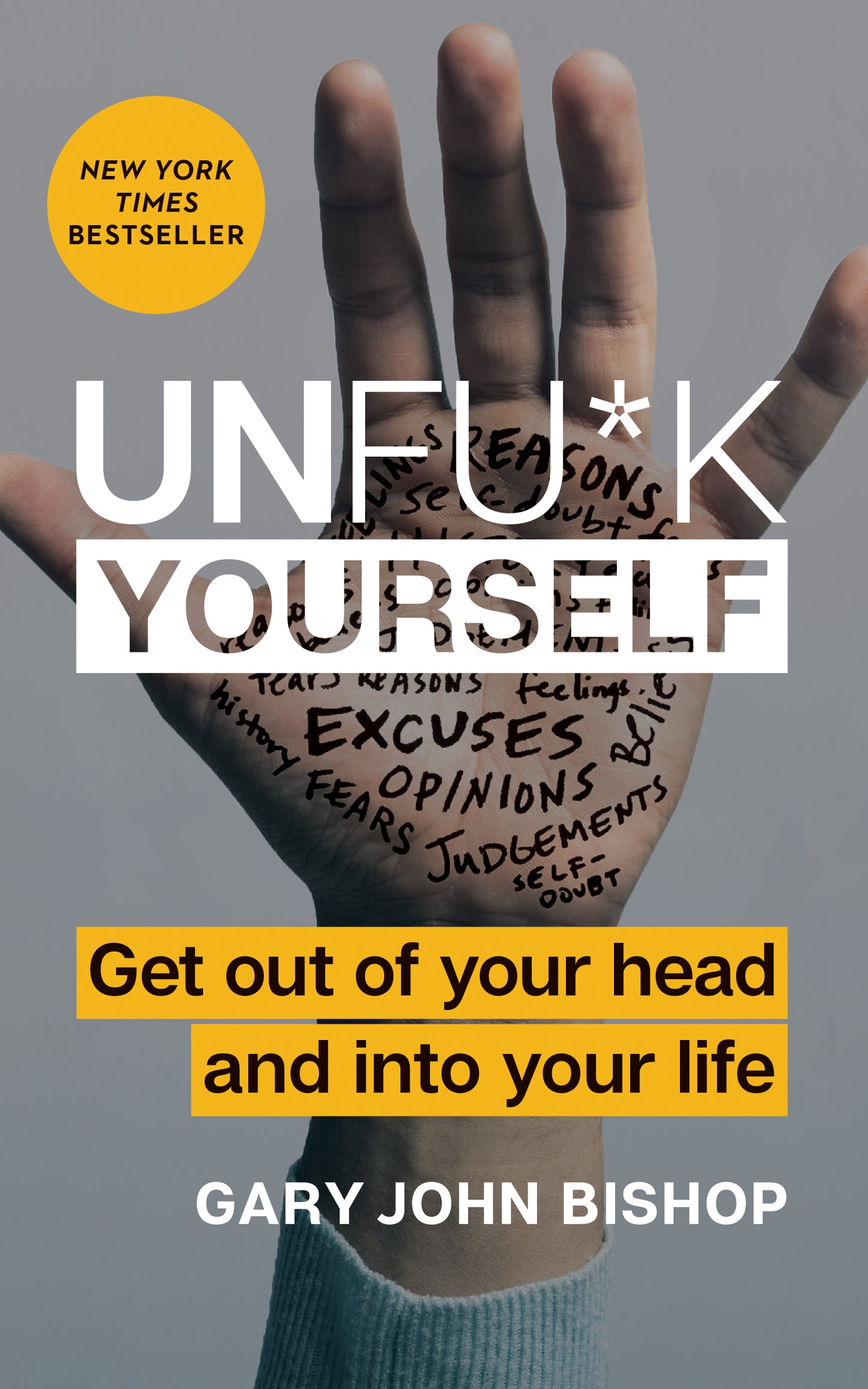 Book cover of Unfu*k Yourself: Get Out of Your Head and Into Your Life―Break Free From Self-Sabotage by Gary John Bishop