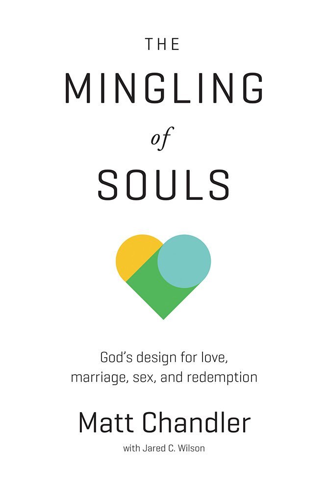Book cover of The Mingling of Souls: God's Design for Love, Marriage, Sex, and Redemption by Matt Chandler