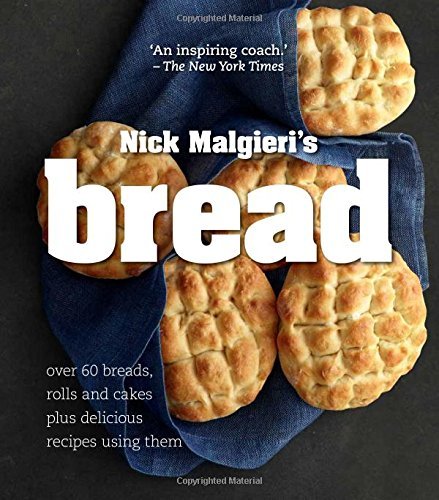 Book cover of Bread: Over 60 Breads, Rolls And Cakes Plus Delicious Recipes Using Them By Malgieri, Nick (2015) Paperback by Nick Malgieri