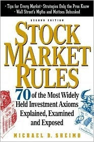 Book cover of Stock Market Rules: 70 Of The Most Widely Held Investment Axioms Explained, Examined And Exposed by Michael Sheimo