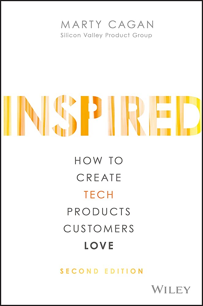 Book cover of Inspired: How To Create Tech Products Customers Love by Marty Cagan