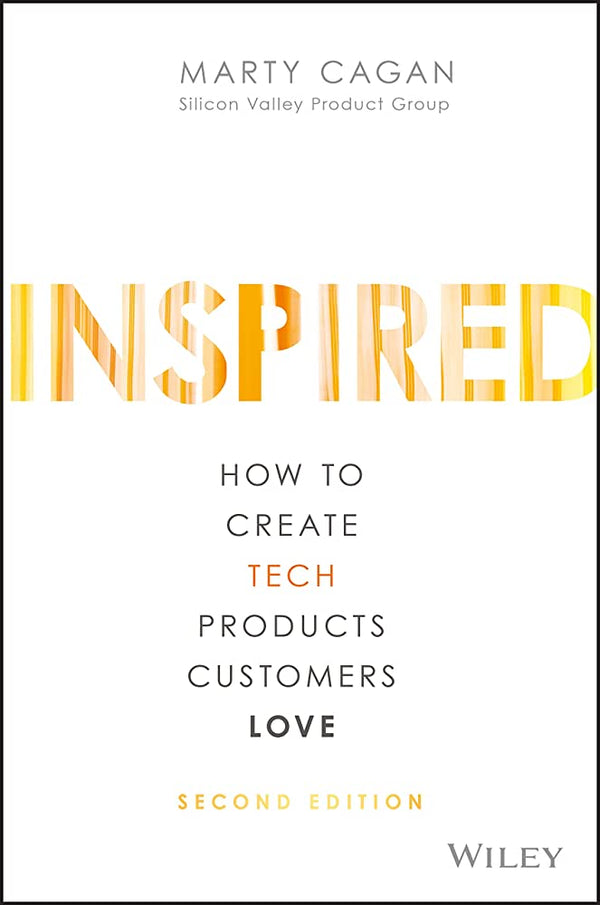 Book cover of Inspired: How To Create Tech Products Customers Love by Marty Cagan