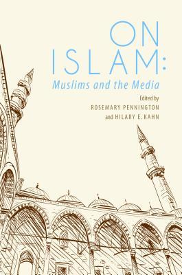 Book cover of On Islam: Muslims and the Media by Hilary E. Kahn (Ed.)