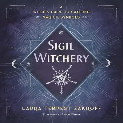 Book cover of Sigil Witchery: A Witch's Guide To Crafting Magick Symbols by Laura Tempest Zakroff
