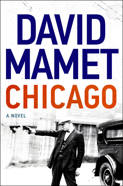 Book cover of Chicago: A Novel by David Mamet