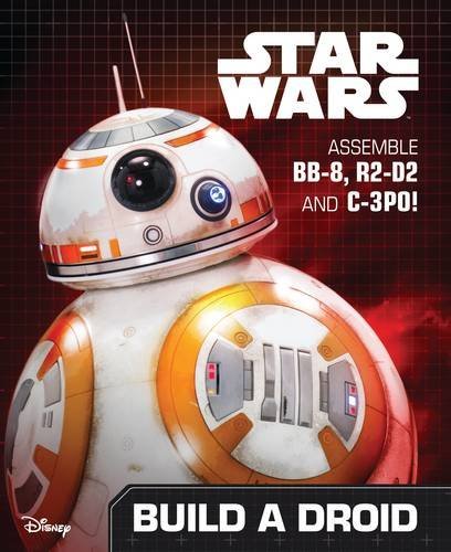 Book cover of Star Wars The Force Awakens Build A Droid: Assemble BB-8, R2-D2 And C-3PO by Daniel  Wallace