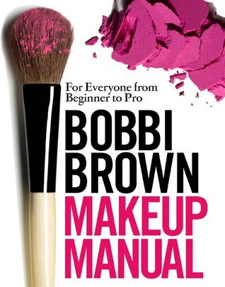 Book cover of Bobbi Brown Makeup Manual: For Everyone From Beginner To Pro by Bobbi Brown, Debra Bergsma Otte (Primary Contributor), Sally Wadyka (Primary Contributor)