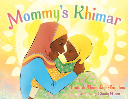 Book cover of Mommy's Khimar by Jamilah Thompkins-Bigelow, Ebony Glenn (Illus.)