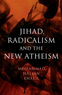 Book cover of Jihad, Radicalism, and the New Atheism by Mohammad Hassan Khalil