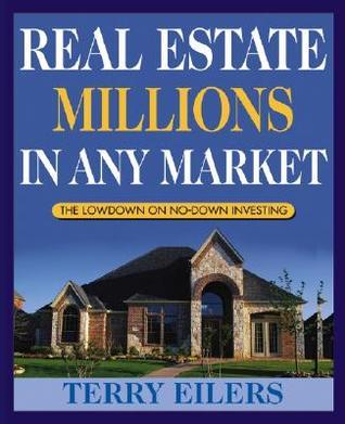 Book cover of Real Estate Millions In Any Market by Terry Eilers