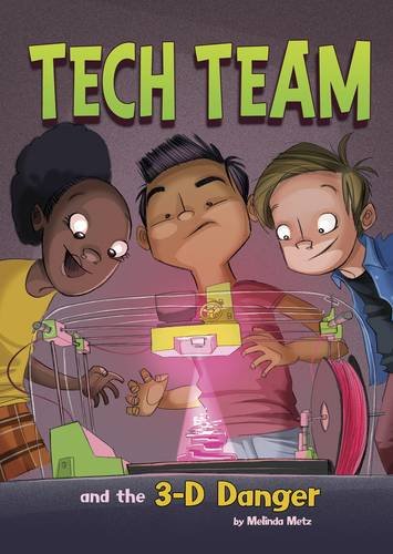 Book cover of Tech Team and the 3-D Danger by Melinda Metz (artist)
