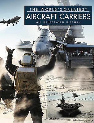 Book cover of The World's Greatest Aircraft Carriers: An Illustrated History by David                       Ross