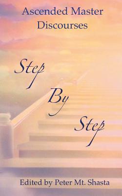 Book cover of Step By Step: Ascended Master Discourses by Ascended Masters (Narrator), Peter Mt Shasta (Ed.)
