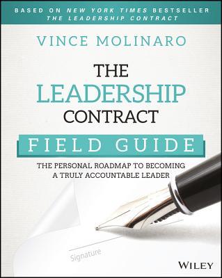 Book cover of The Leadership Contract Field Guide: The Personal Roadmap To Becoming A Truly Accountable Leader by Vince Molinaro